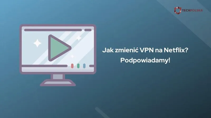 Zmiana lokalizacji na Netflix